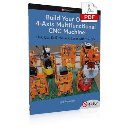 Build Your Own Multifunctional 4 - Axis CNC Machine (E - book) - Elektor